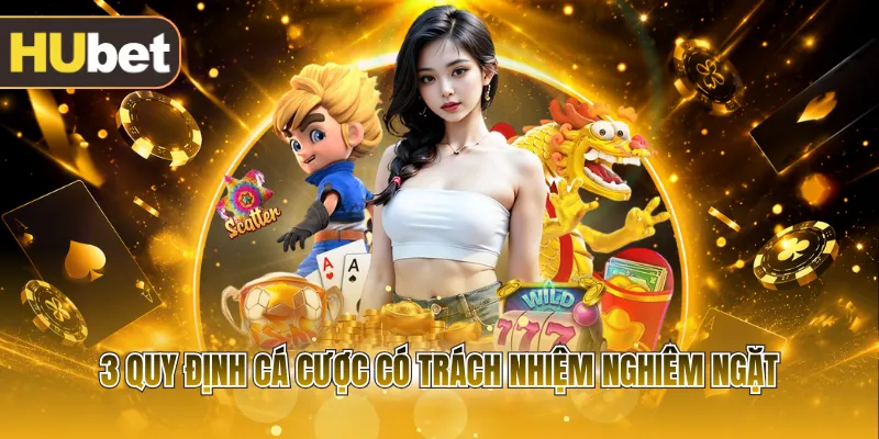 3 quy định cá cược có trách nhiệm nghiêm ngặt