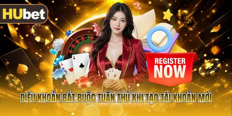 Điều khoản bắt buộc tuân thủ khi tạo tài khoản mới 