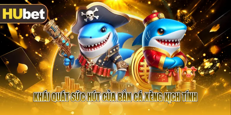 Khái quát sức hút của bắn cá xèng kịch tính