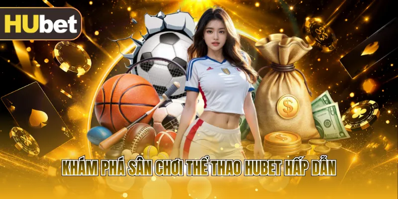 Khám phá sân chơi thể thao HUBET hấp dẫn