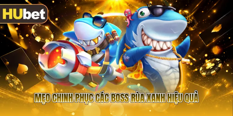 Mẹo chinh phục các Boss rùa xanh hiệu quả