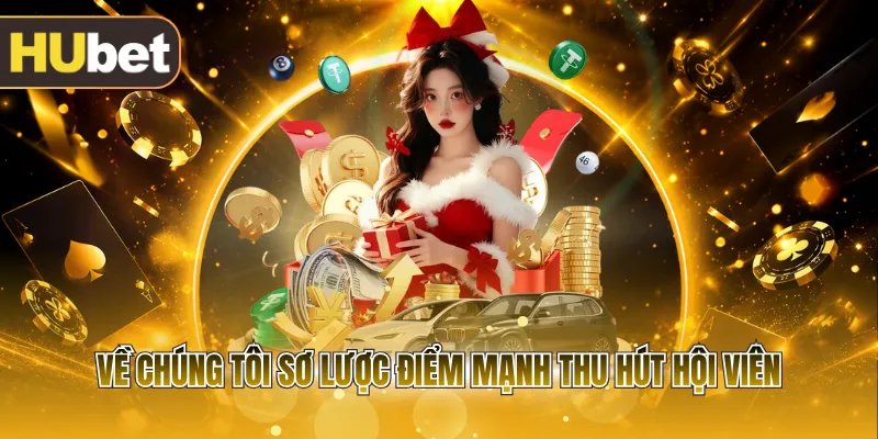 Về chúng tôi sơ lược điểm mạnh thu hút hội viên